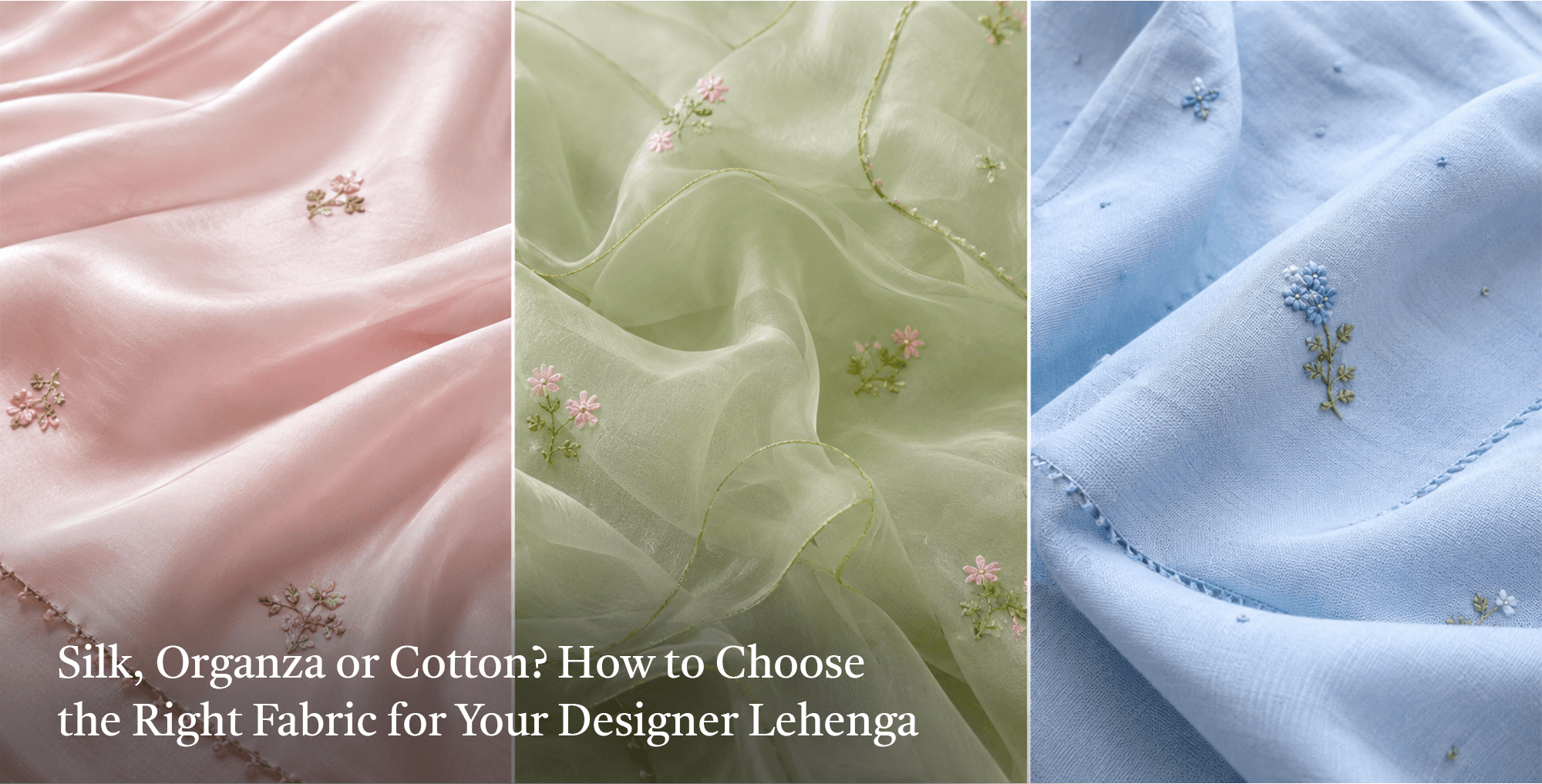 Silk, Organza or Cotton? How to Choose the Right Fabric for Your Designer Lehenga
